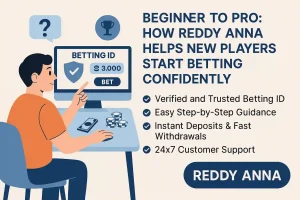 How Reddy Anna Helps New Players Start Betting with Confidence: From Beginner to Pro